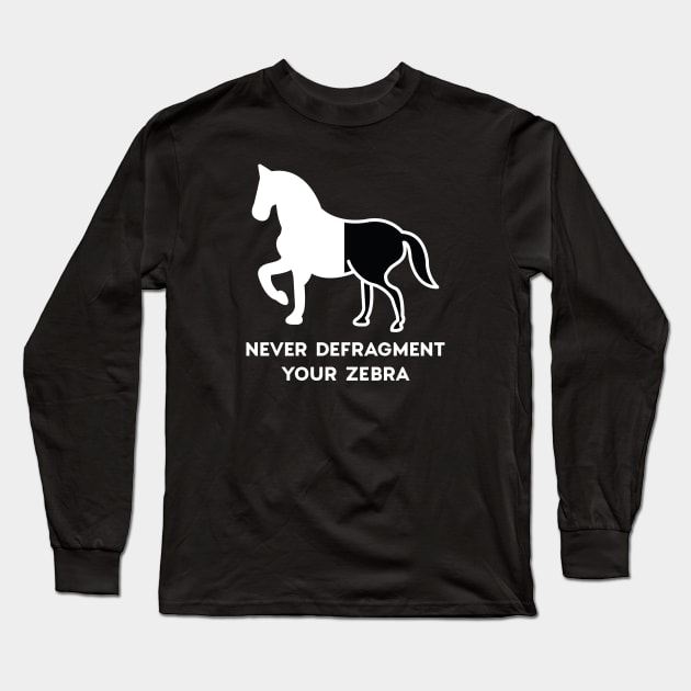 Never Defragment Your Zebra Long Sleeve T-Shirt by LuckyFoxDesigns